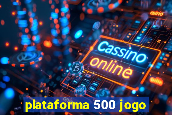 plataforma 500 jogo